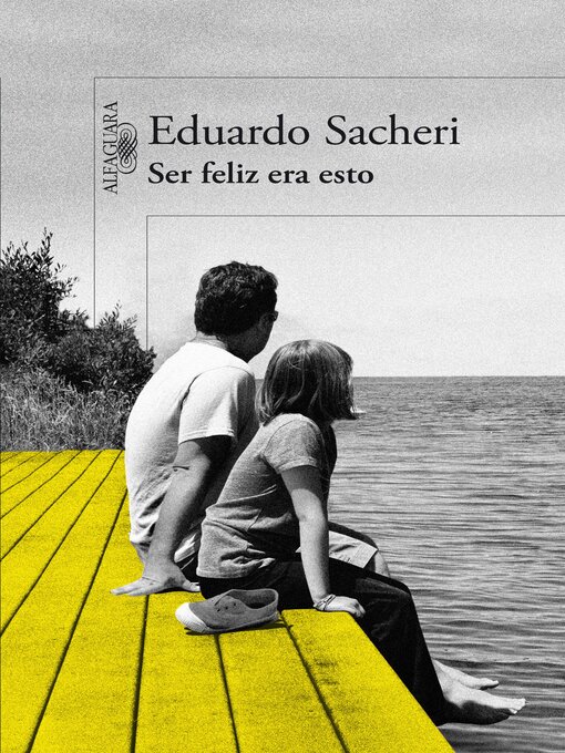 Title details for Ser feliz era esto by Eduardo Sacheri - Available
